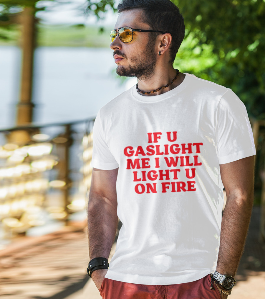 If U Gaslight Me I Will Light U On Fire Cyberwifey T-Shirt