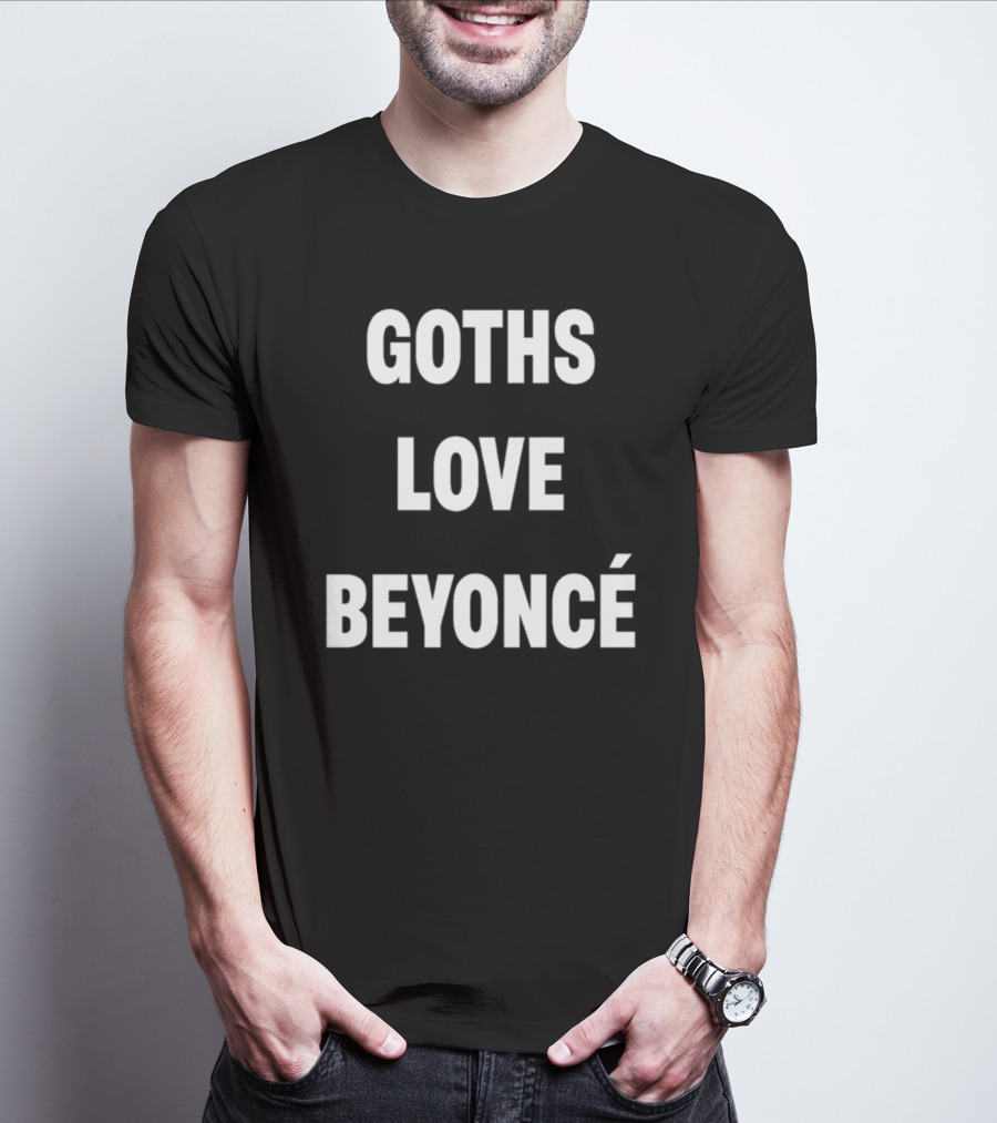 Goths Love Beyoncé Shirt Original Text T-Shirt
