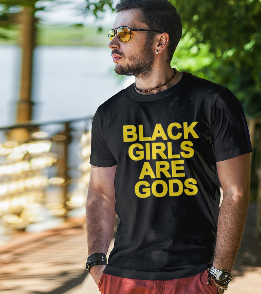 Black Girls Are Gods Bold Empowerment Message T-Shirt