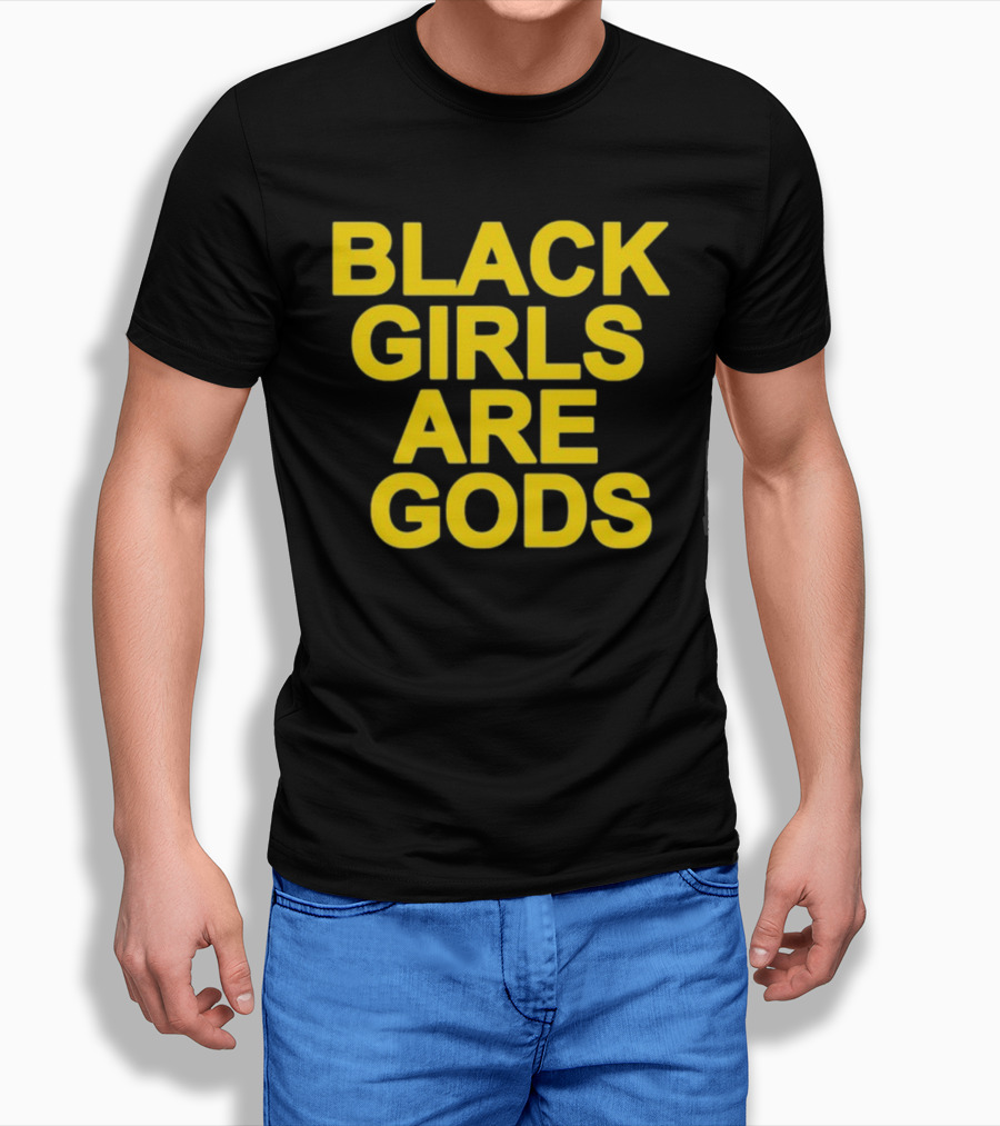 Black Girls Are Gods Bold Empowerment Message T-Shirt