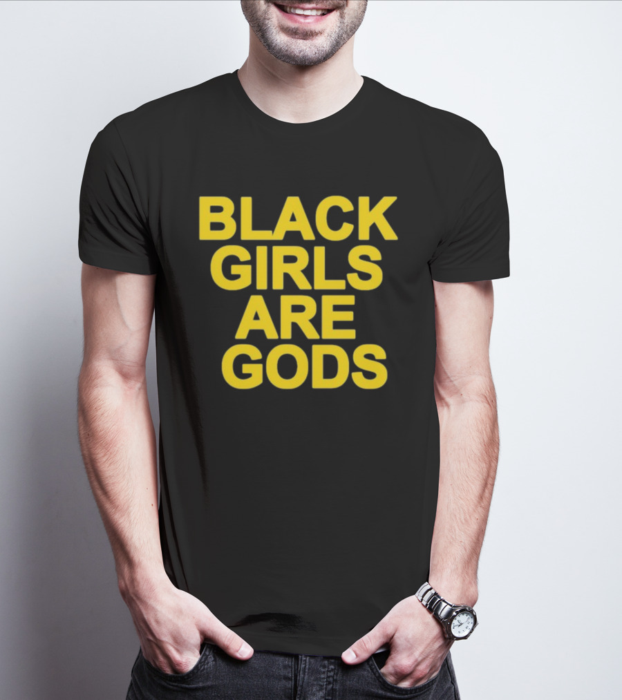 Black Girls Are Gods Bold Empowerment Message T-Shirt