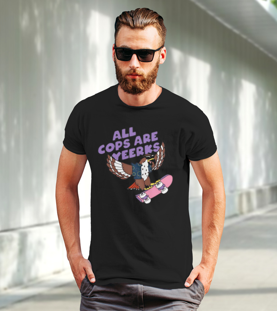 ALL COPS ARE YEERKS HAWK WITH SKATEBOARD T-Shirt