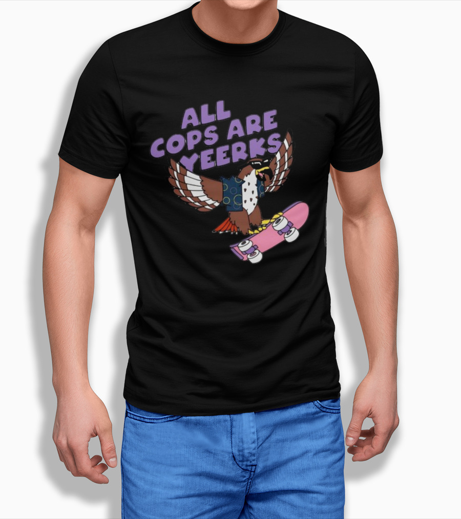 ALL COPS ARE YEERKS HAWK WITH SKATEBOARD T-Shirt