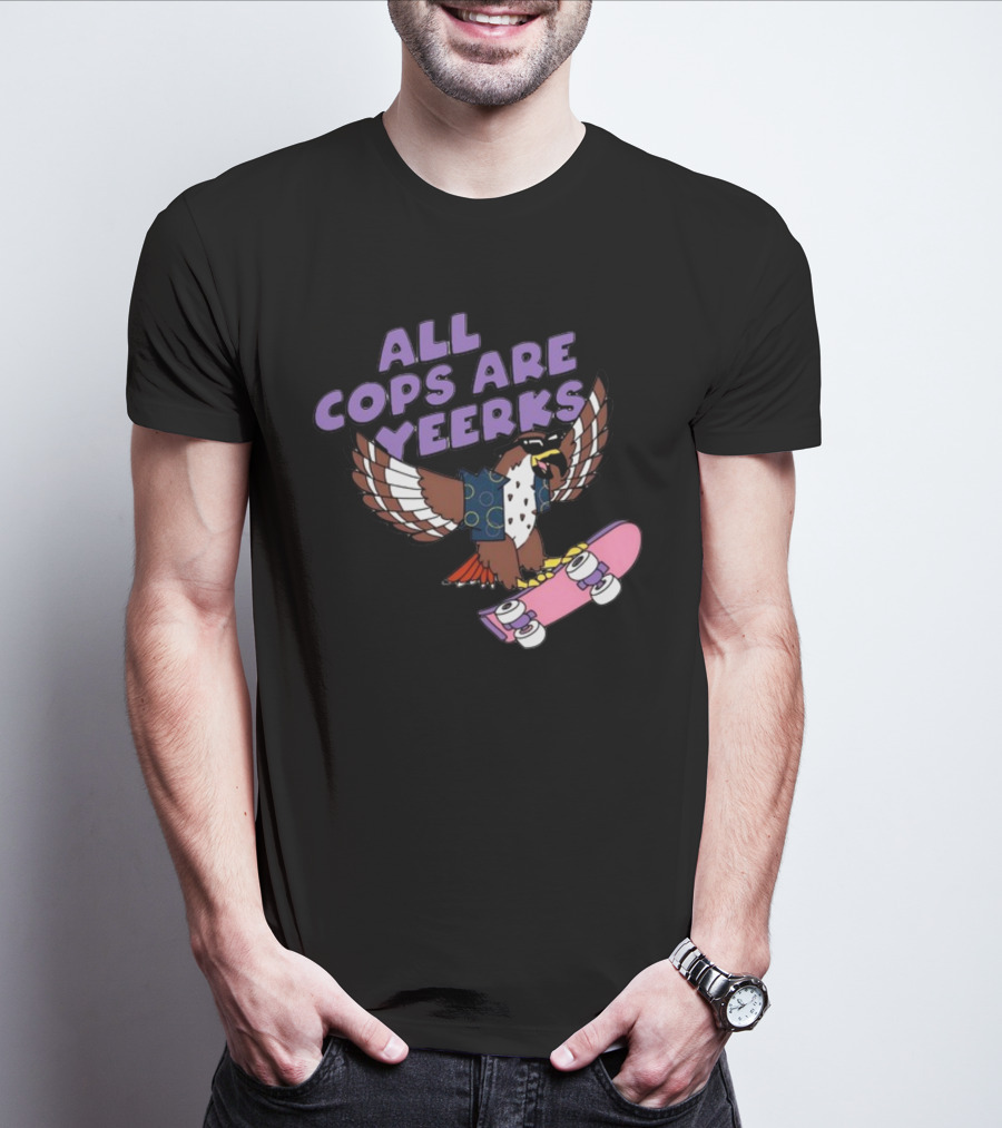 ALL COPS ARE YEERKS HAWK WITH SKATEBOARD T-Shirt