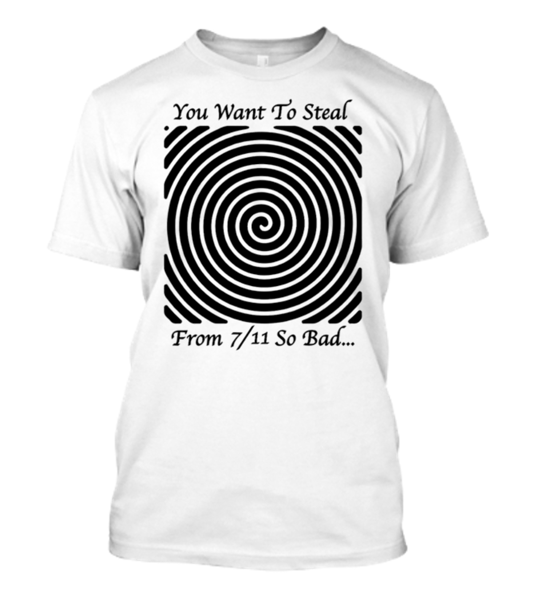 You Want To Steal From 7 11 So Bad Spiral Optical Illusion T-Shirt