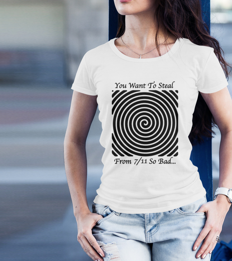 You Want To Steal From 7 11 So Bad Spiral Optical Illusion T-Shirt