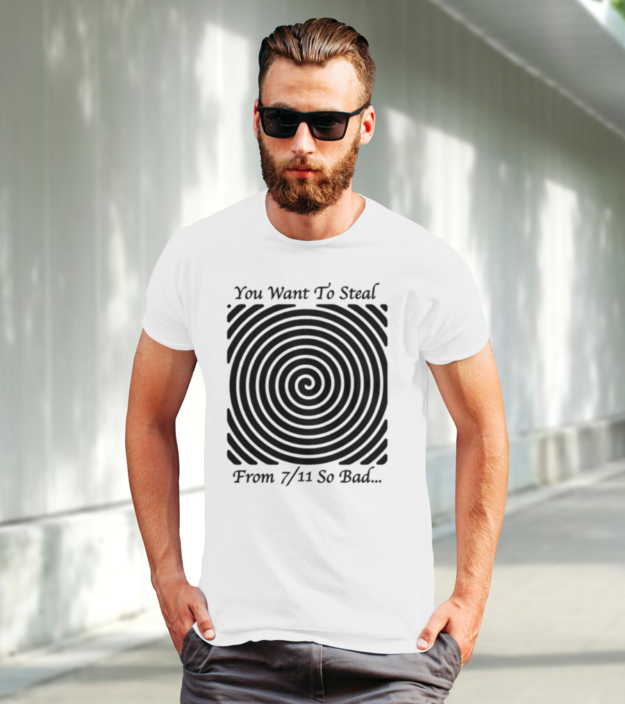 You Want To Steal From 7 11 So Bad Spiral Optical Illusion T-Shirt