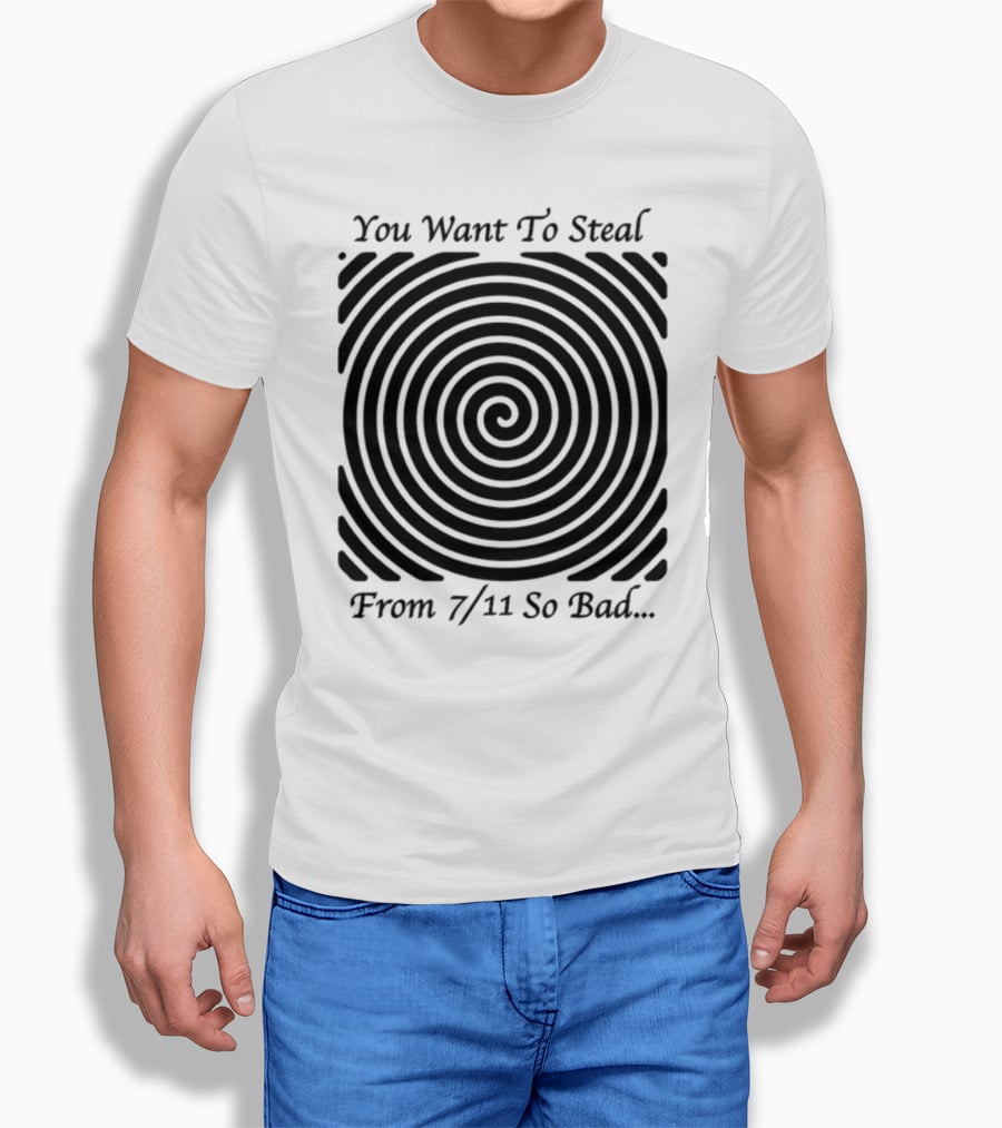 You Want To Steal From 7 11 So Bad Spiral Optical Illusion T-Shirt