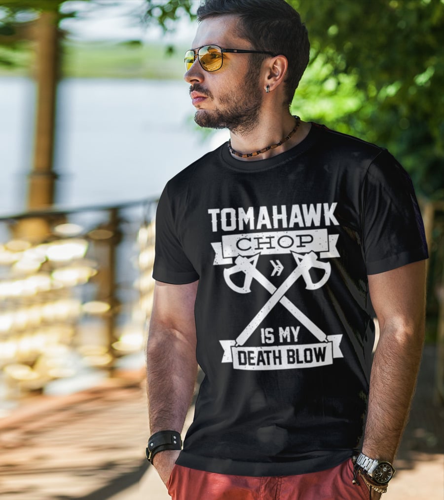 Tomahawk Chop Is My Death Blow T-Shirt