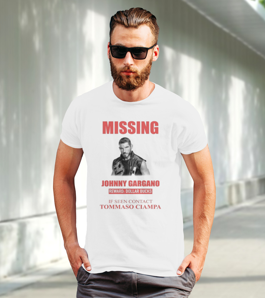 Missing Johnny Gargano Reward Dollar Bucks If Seen Contact Tommaso Ciampa T-Shirt