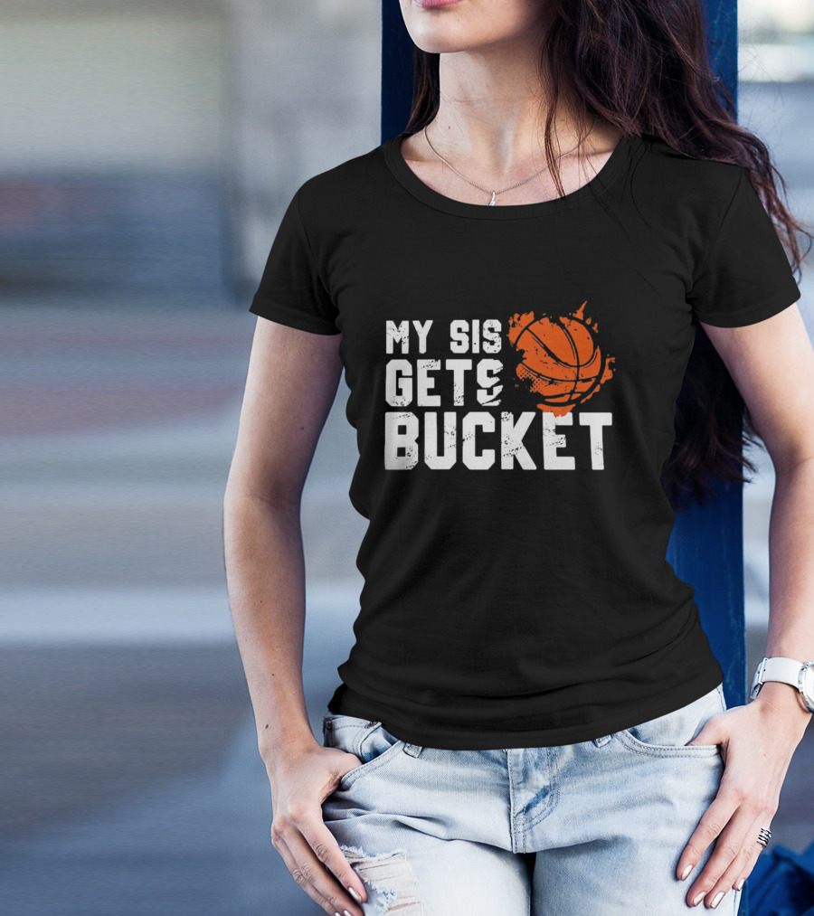 Women's My Sis Gets Buckets Basketball Sister 246 T-Shirt