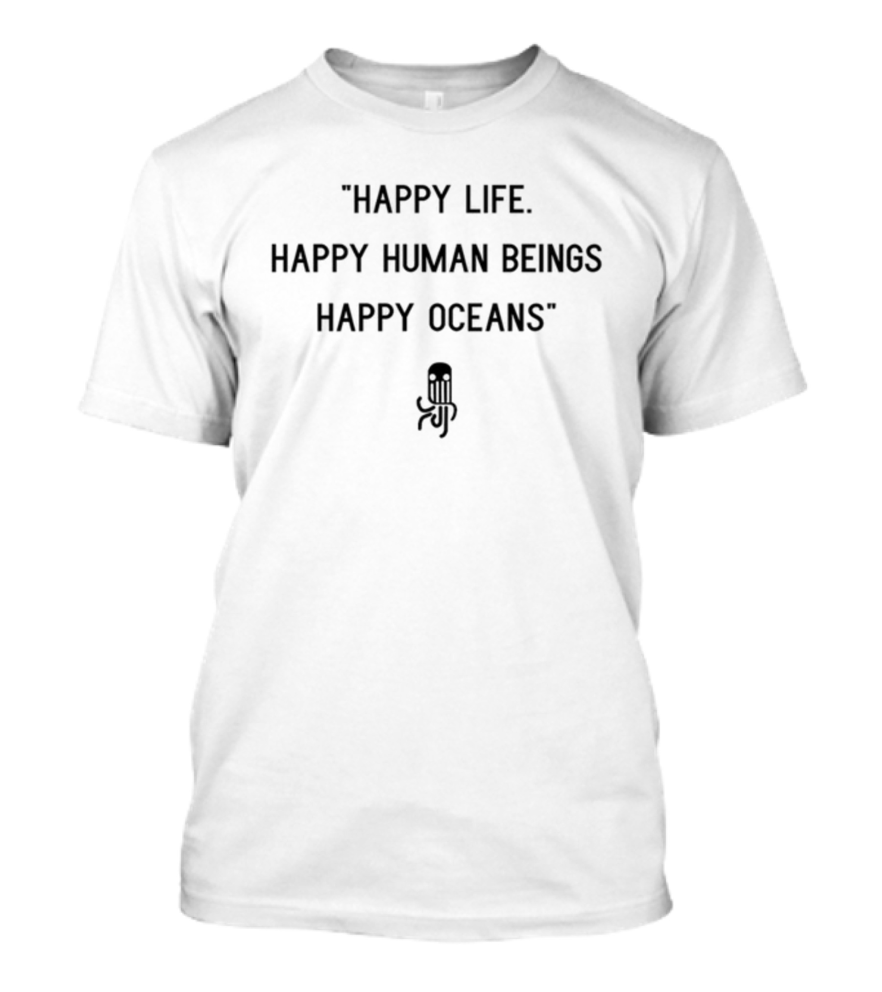 Happy Life Happy Human Beings Happy Oceans RJF T-Shirt