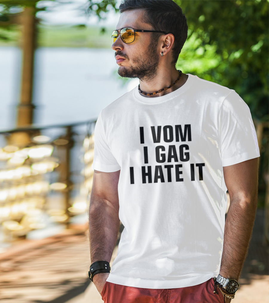 I Vom I Gag I Hate It T-Shirt