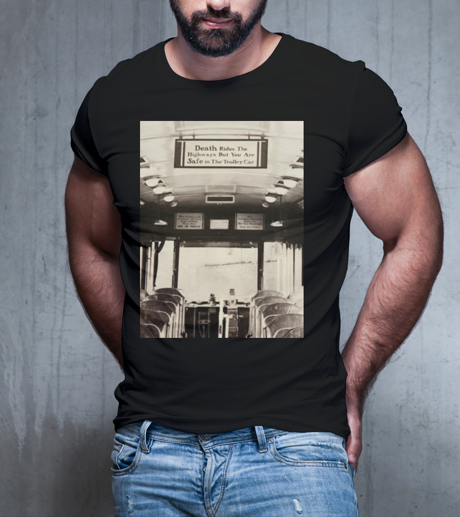 Death Rides The Highways But You Are Safe In The Trolley Car Vintage Safety Warning T-Shirt