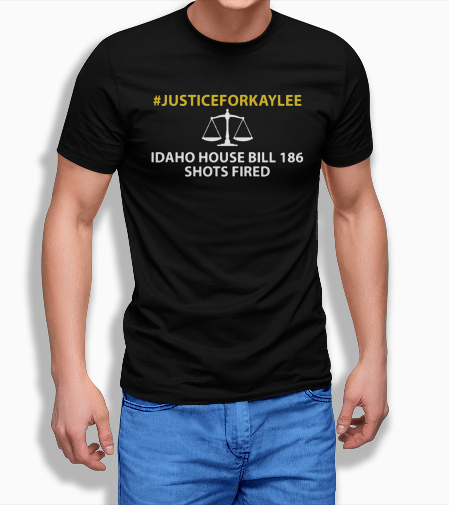 JusticeForKaylee Idaho House Bill 186 Shots Fired Scales Of Justice T-Shirt
