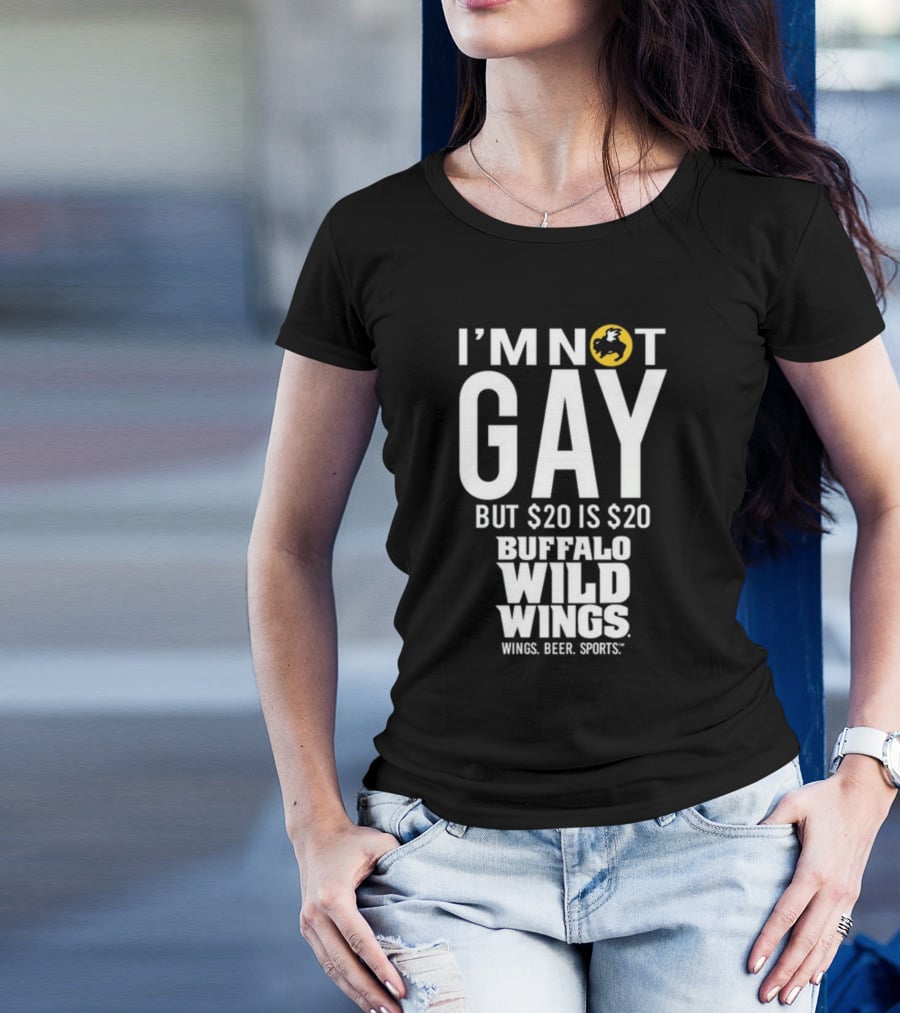 I'm Not Gay But $20 Is $20 Buffalo Wild Wings Wings Beer Sports T-Shirt