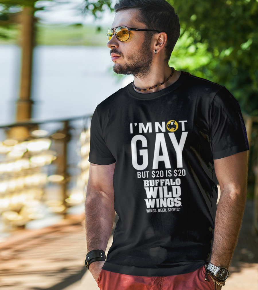 I'm Not Gay But $20 Is $20 Buffalo Wild Wings Wings Beer Sports T-Shirt