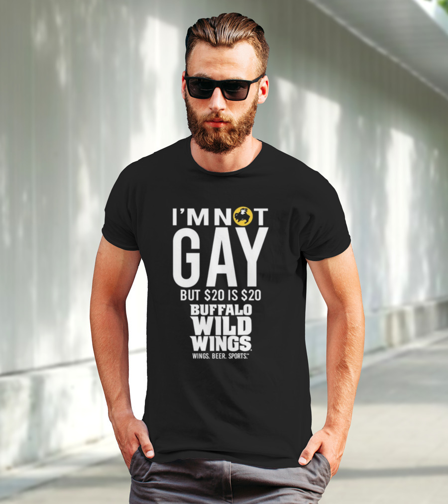 I'm Not Gay But $20 Is $20 Buffalo Wild Wings Wings Beer Sports T-Shirt