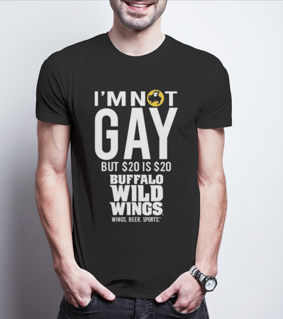 I'm Not Gay But $20 Is $20 Buffalo Wild Wings Wings Beer Sports T-Shirt