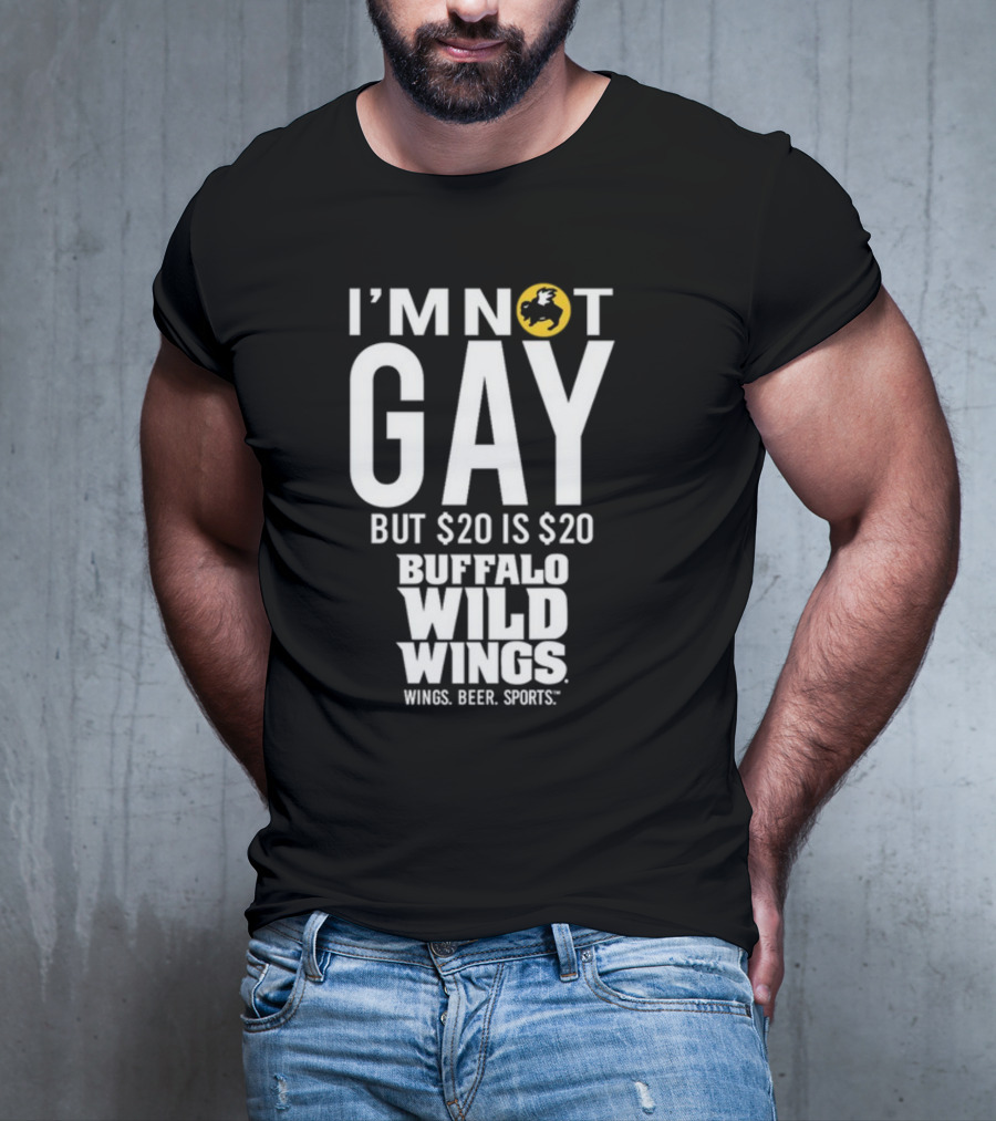 I'm Not Gay But $20 Is $20 Buffalo Wild Wings Wings Beer Sports T-Shirt