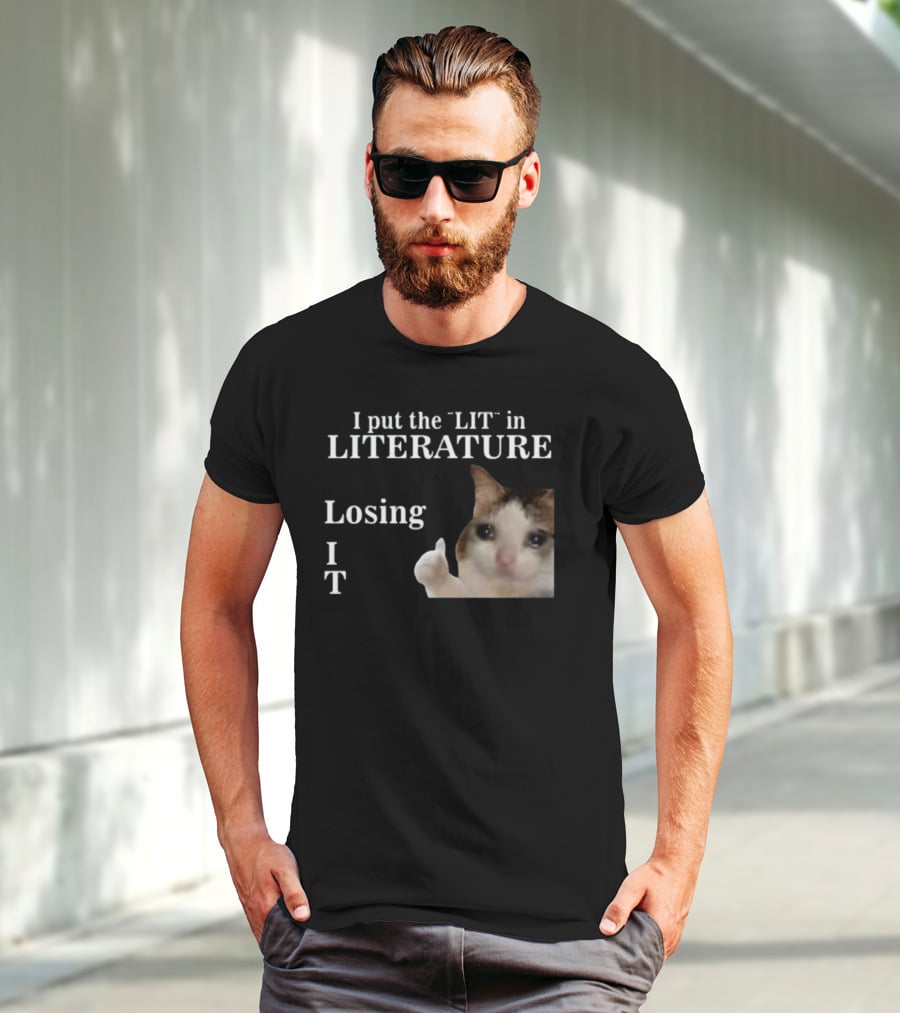 I Put The Lit In Literature Losing It Crying Cat Meme T-Shirt