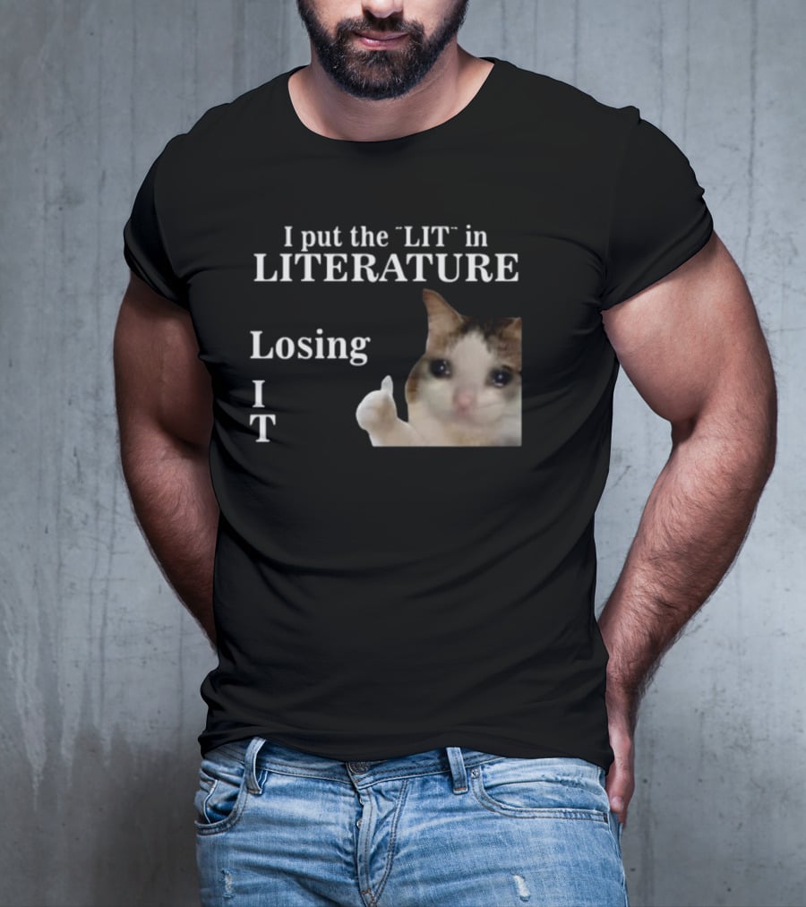 I Put The Lit In Literature Losing It Crying Cat Meme T-Shirt