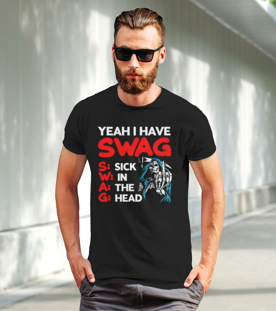 Yeah I Have Swag Sick In The Head Skeleton Hand T-Shirt