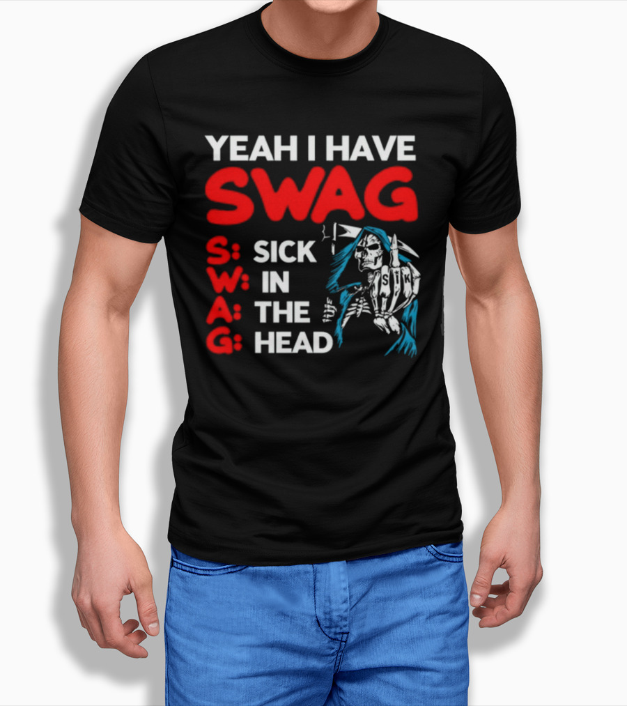 Yeah I Have Swag Sick In The Head Skeleton Hand T-Shirt