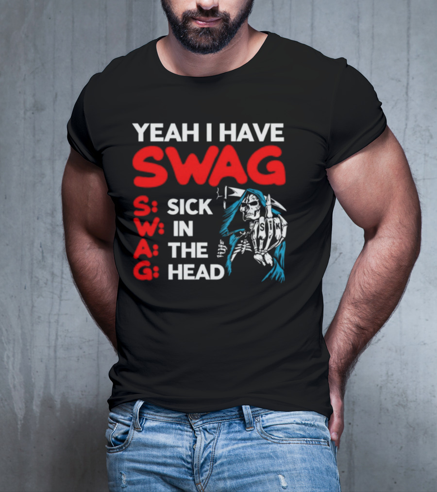 Yeah I Have Swag Sick In The Head Skeleton Hand T-Shirt