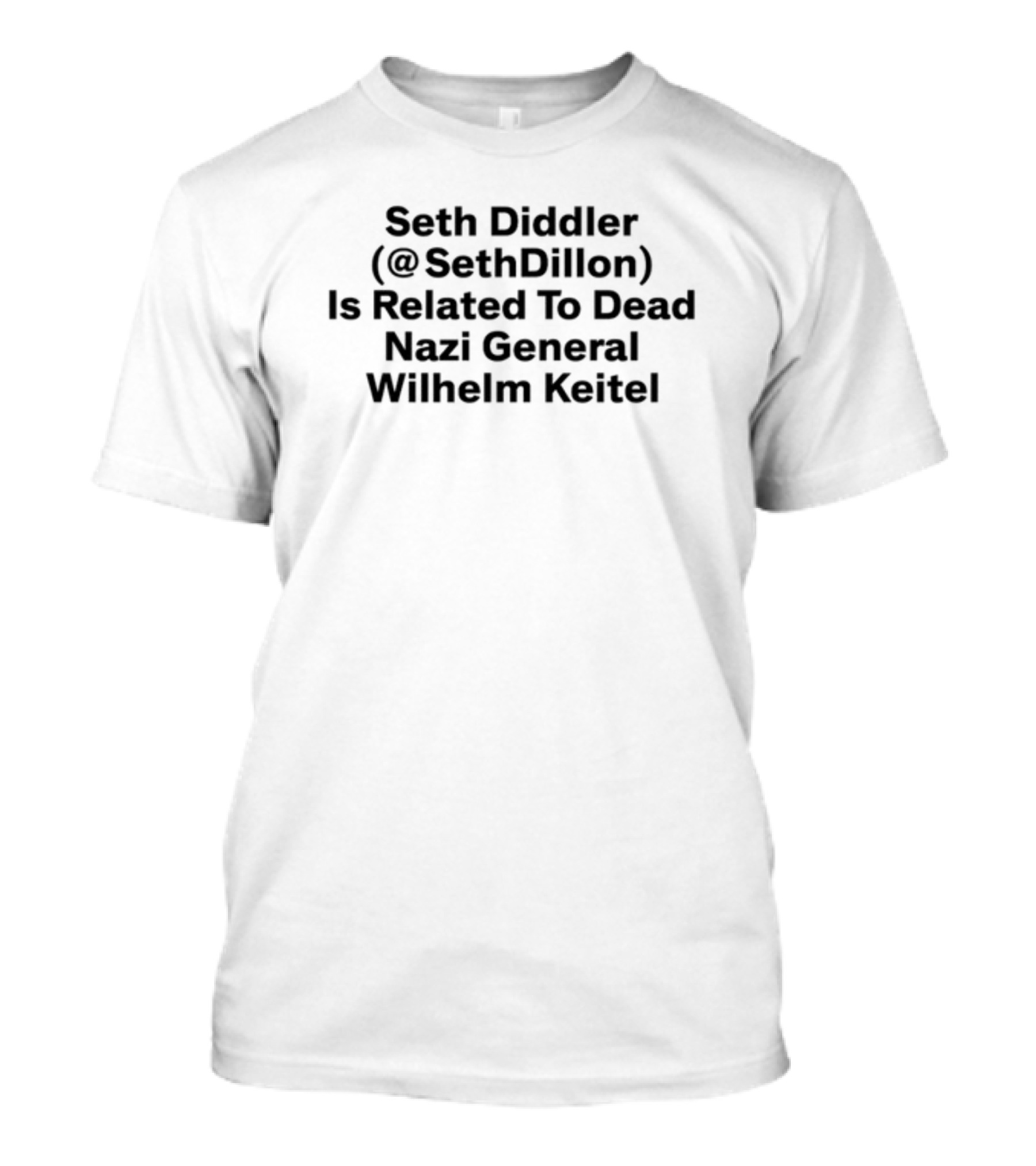 Seth Diddler @SethDillon Related To Dead Nazi General Wilhelm Keitel T-Shirt