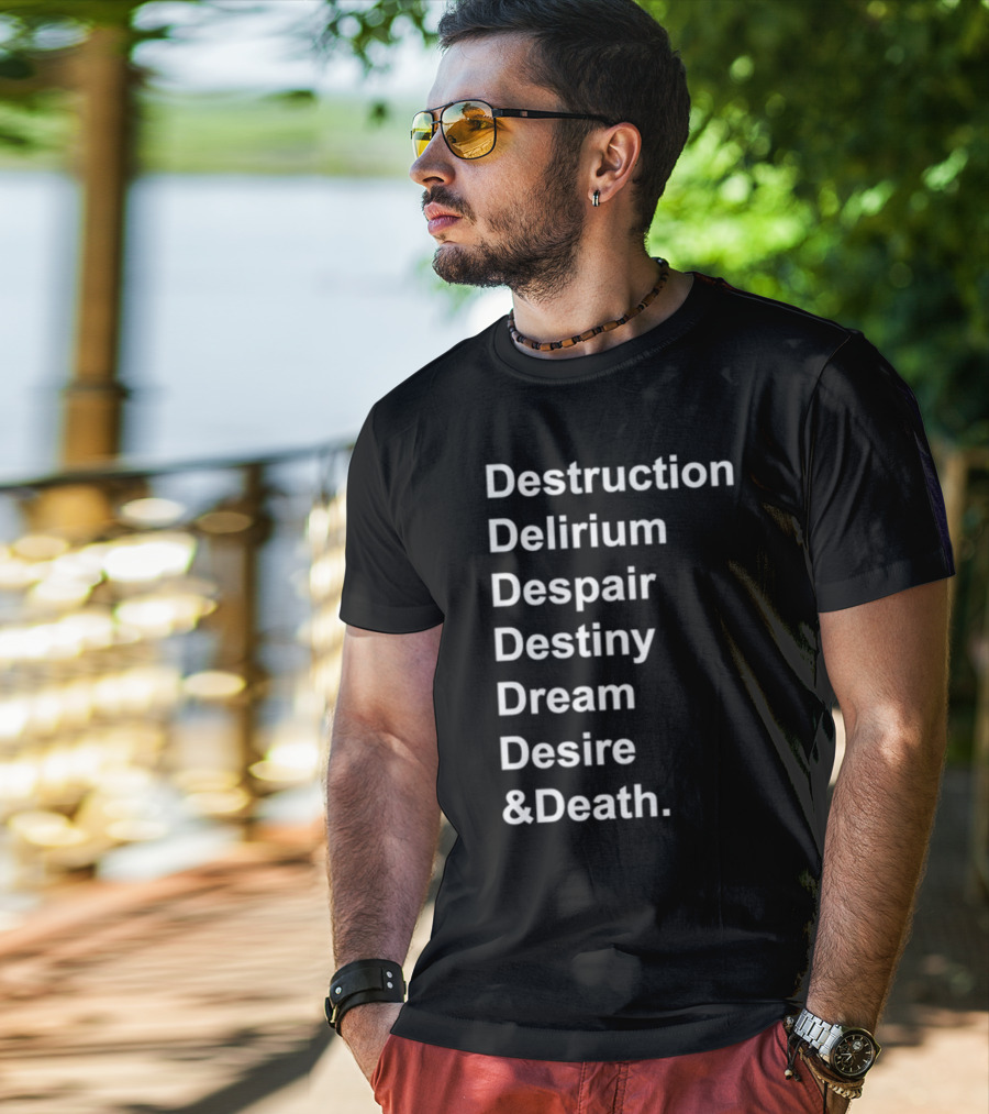 Destruction Delirium Despair Destiny Dream Desire Death Deloftheendless T-Shirt