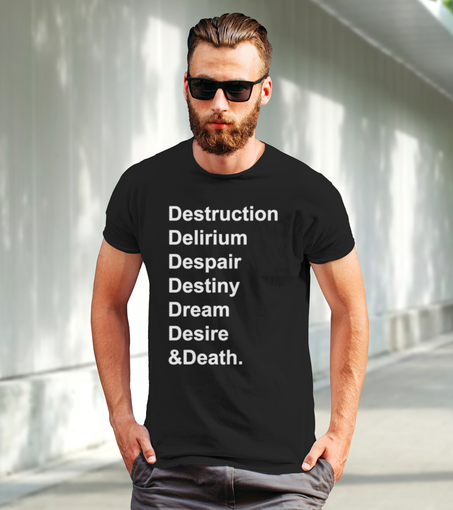 Destruction Delirium Despair Destiny Dream Desire Death Deloftheendless T-Shirt
