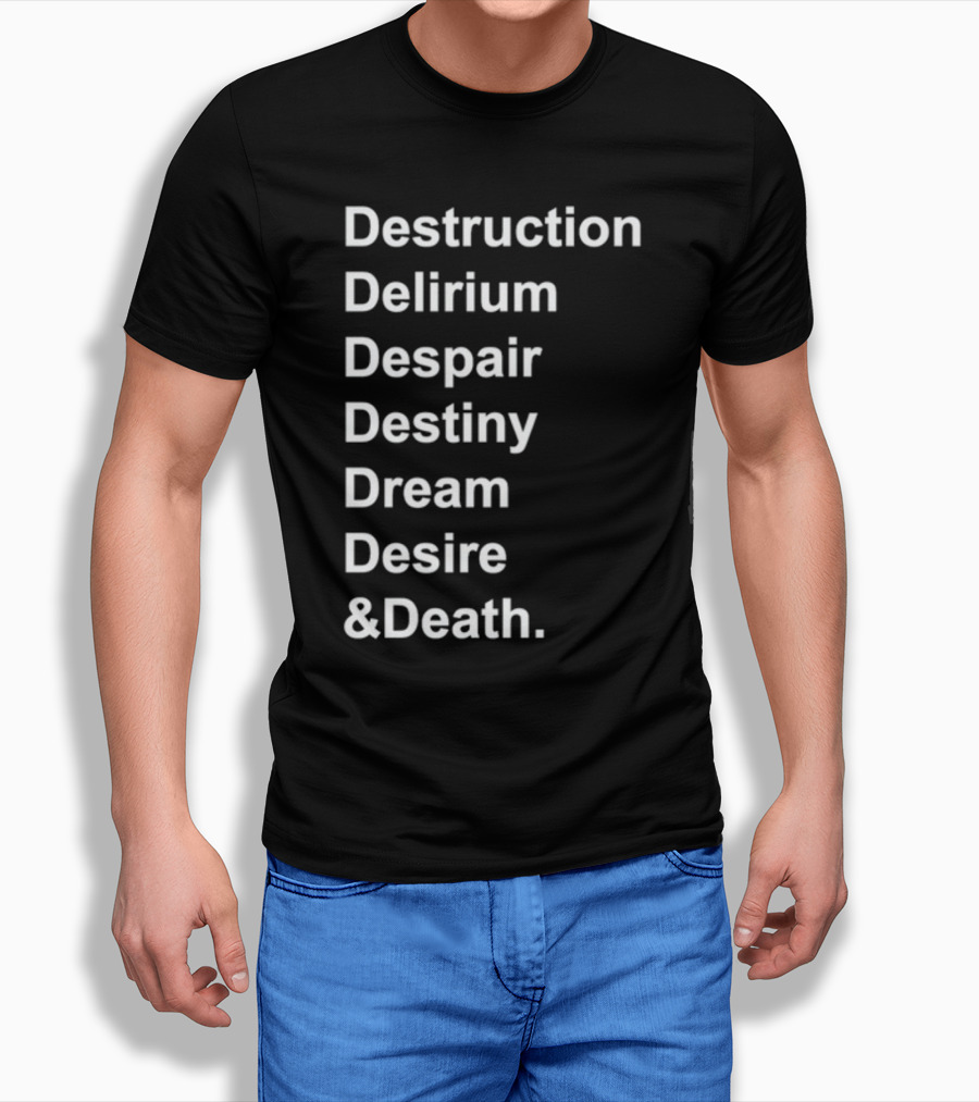 Destruction Delirium Despair Destiny Dream Desire Death Deloftheendless T-Shirt