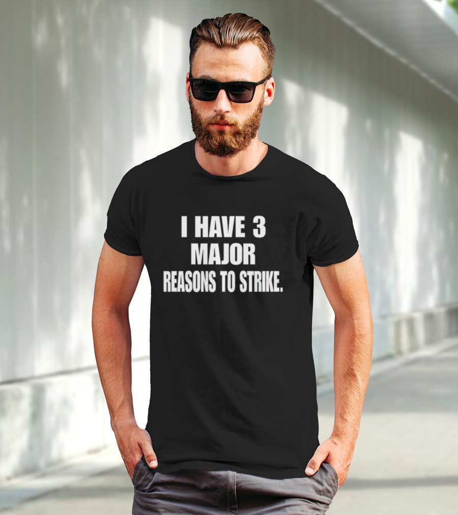 I Have 3 Major Reasons To Strike T-Shirt