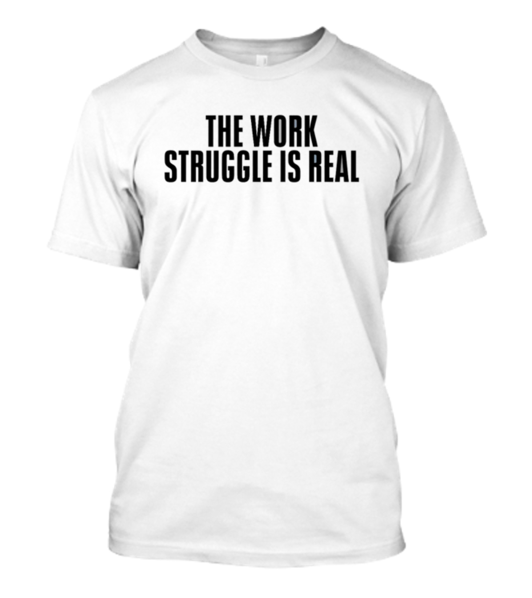 Kiwibyulie The Work Struggle Is Real T-Shirt