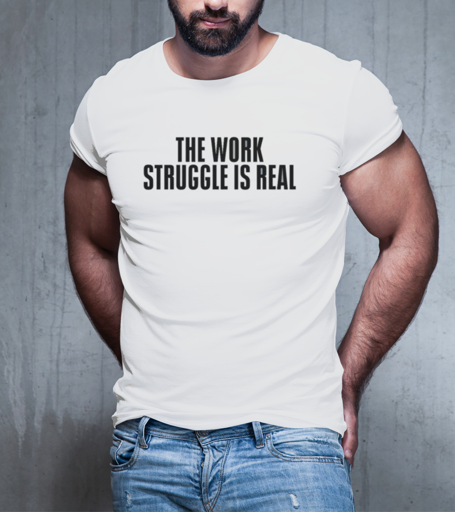 Kiwibyulie The Work Struggle Is Real T-Shirt
