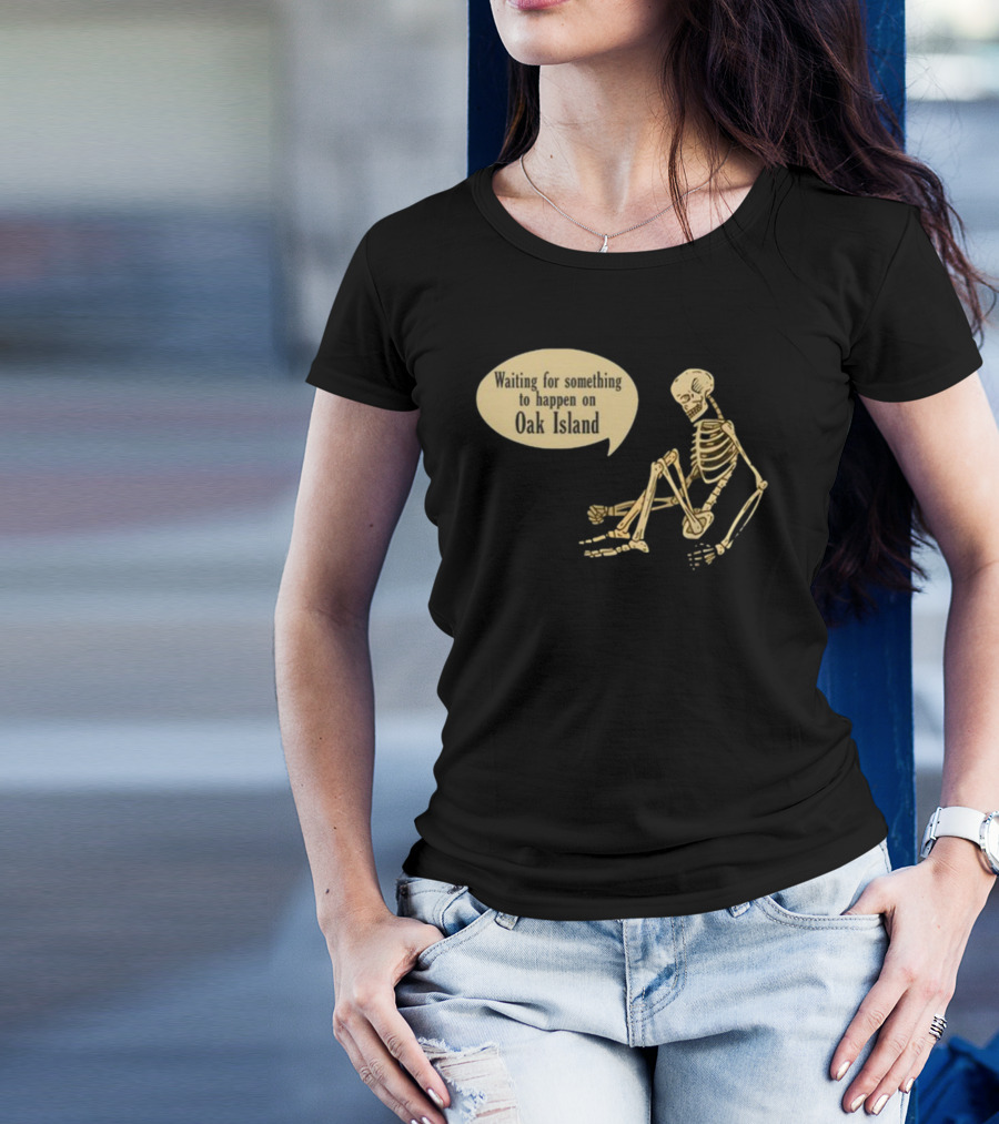 Waiting For Something To Happen On Oak Island With Skeleton Sitting In Anticipation T-Shirt