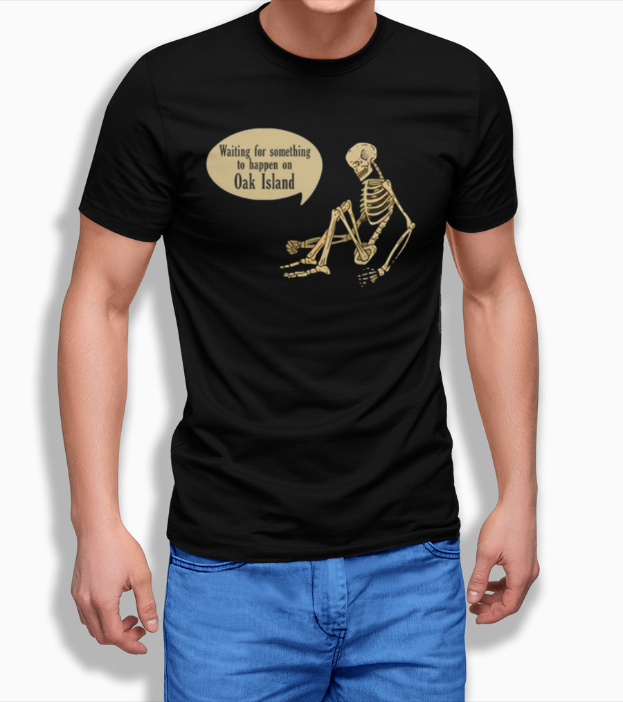 Waiting For Something To Happen On Oak Island With Skeleton Sitting In Anticipation T-Shirt