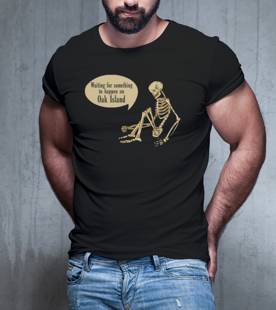 Waiting For Something To Happen On Oak Island With Skeleton Sitting In Anticipation T-Shirt