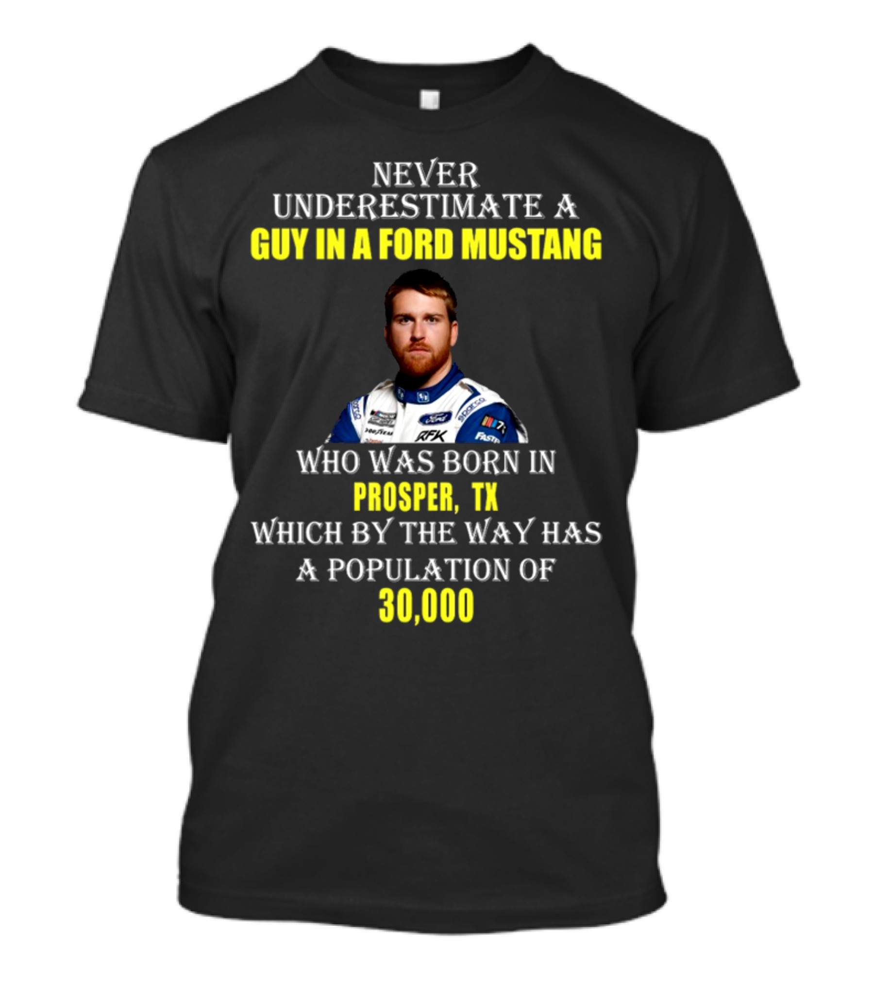 Never Underestimate A Guy In A Ford Mustang Who Was Born In Prosper TX Population 30000 T-Shirt