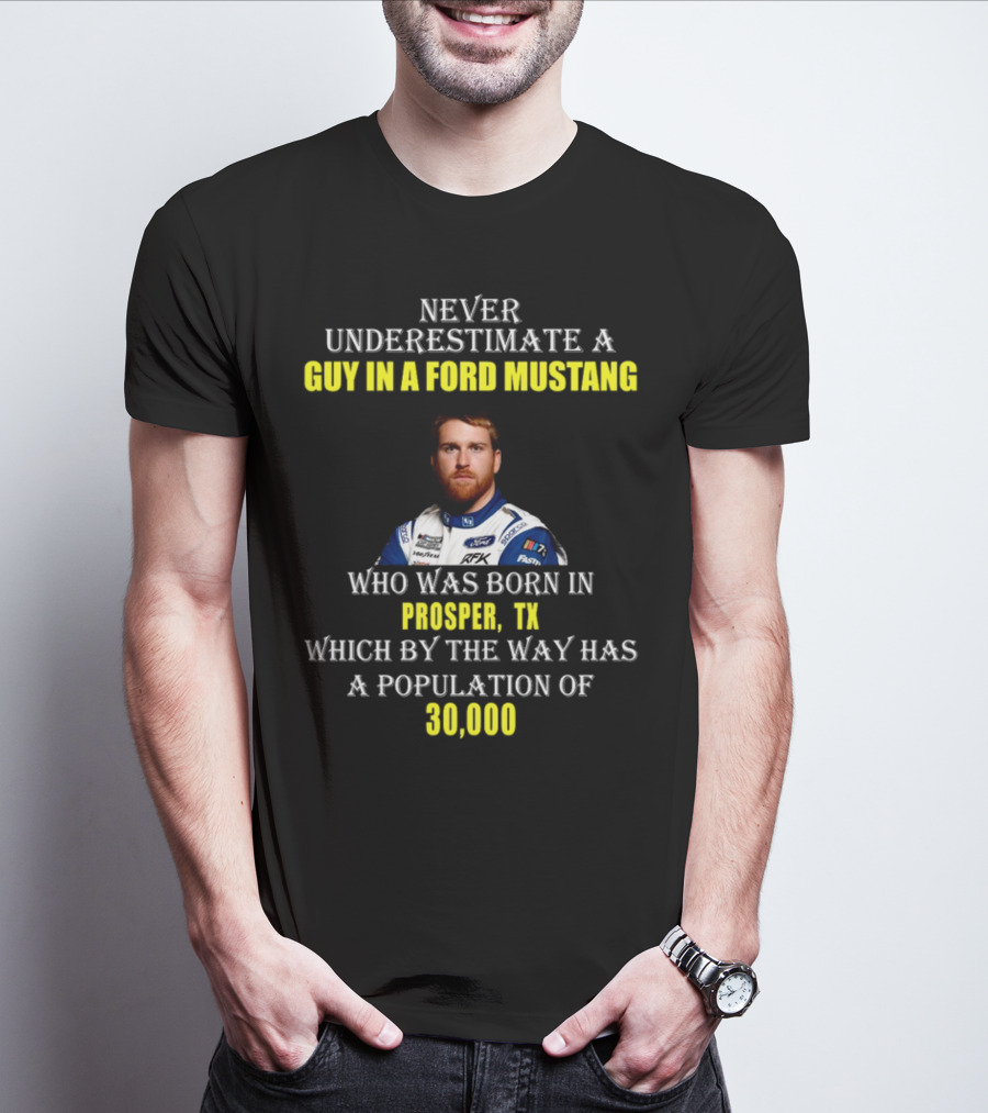 Never Underestimate A Guy In A Ford Mustang Who Was Born In Prosper TX Population 30000 T-Shirt