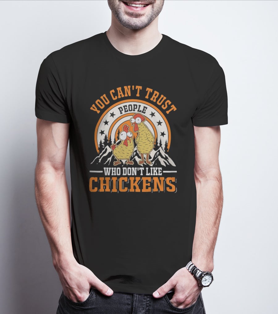 You Can't Trust People Who Don't Like Chickens Funny Cartoon Style With Mountains And Stars T-Shirt