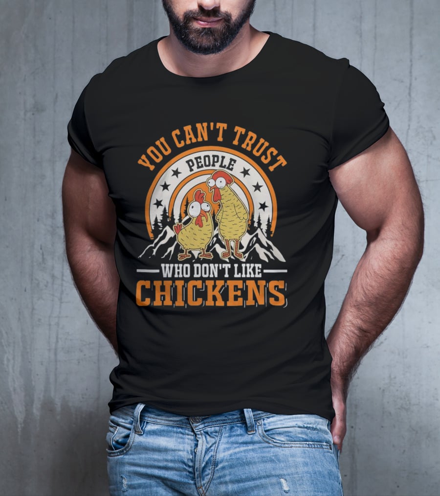 You Can't Trust People Who Don't Like Chickens Funny Cartoon Style With Mountains And Stars T-Shirt