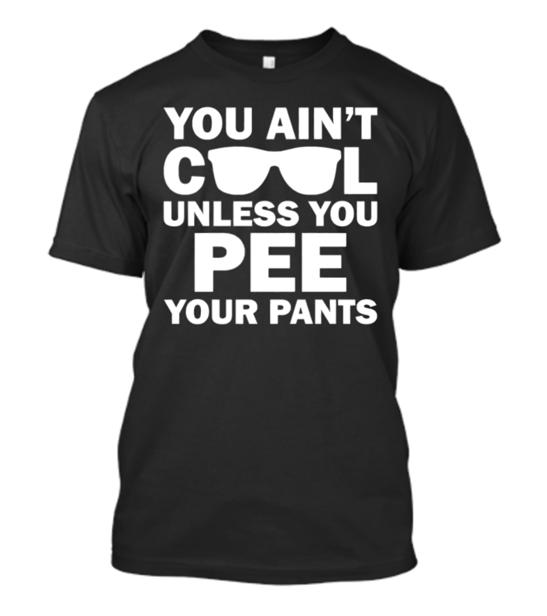 Babykayleeheart You Ain't Cool Unless You Pee Your Pants Sunglasses T-Shirt