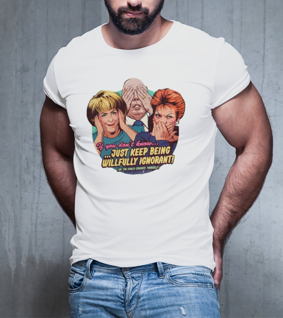 If You Don't Know Just Keep Being Willfully Ignorant Or You Could Educate Yourself Retro Style See No Evil Speak No Evil Hear No Evil T-Shirt