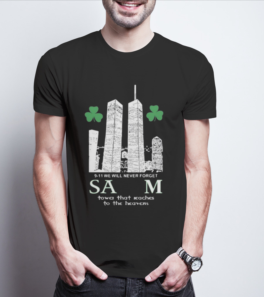 9-11 We Will Never Forget Shamrock Salem Tower That Reaches To The Heavens T-Shirt
