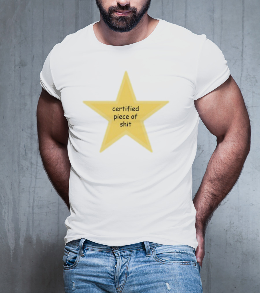 Certified Piece Of Shit Star T-Shirt