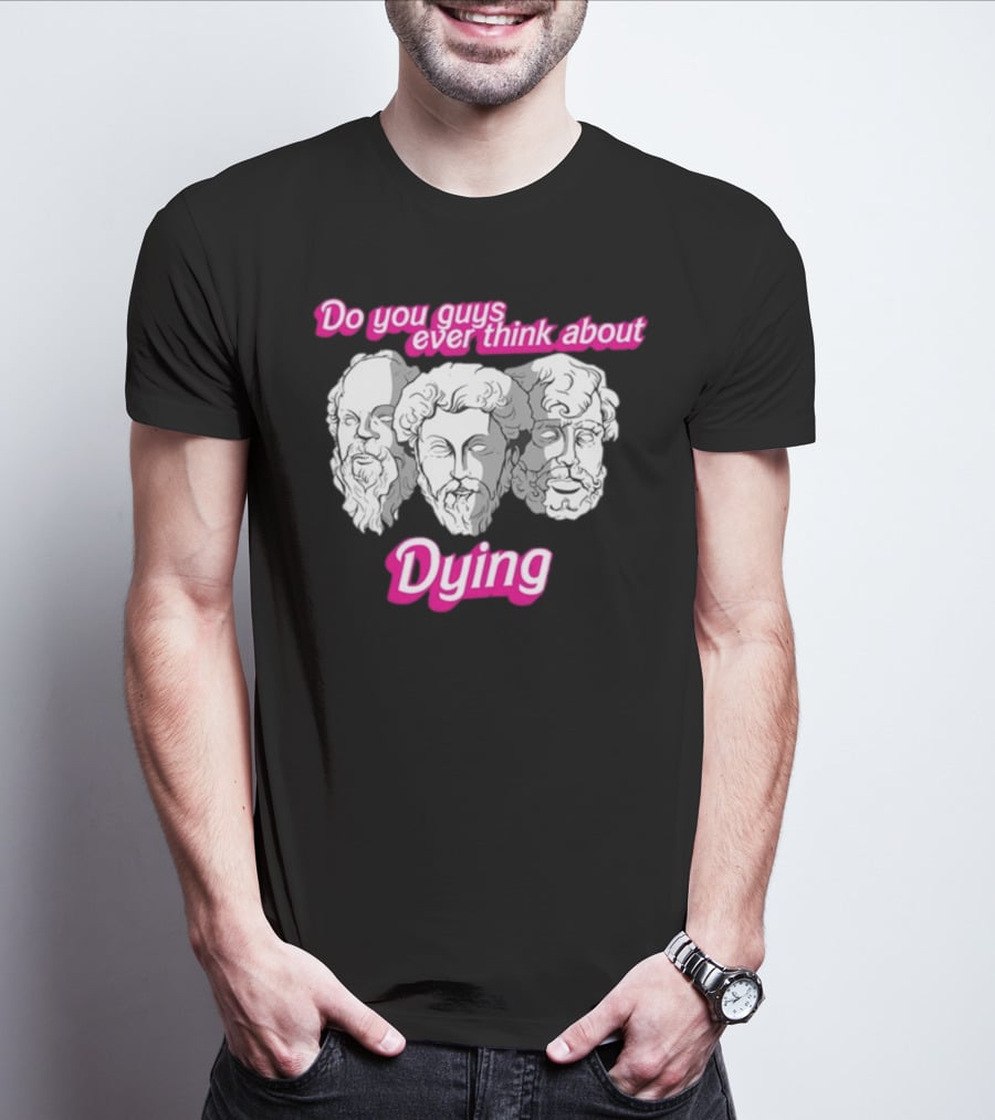 Do You Guys Ever Think About Dying Philosophers Greek Statue Heads T-Shirt