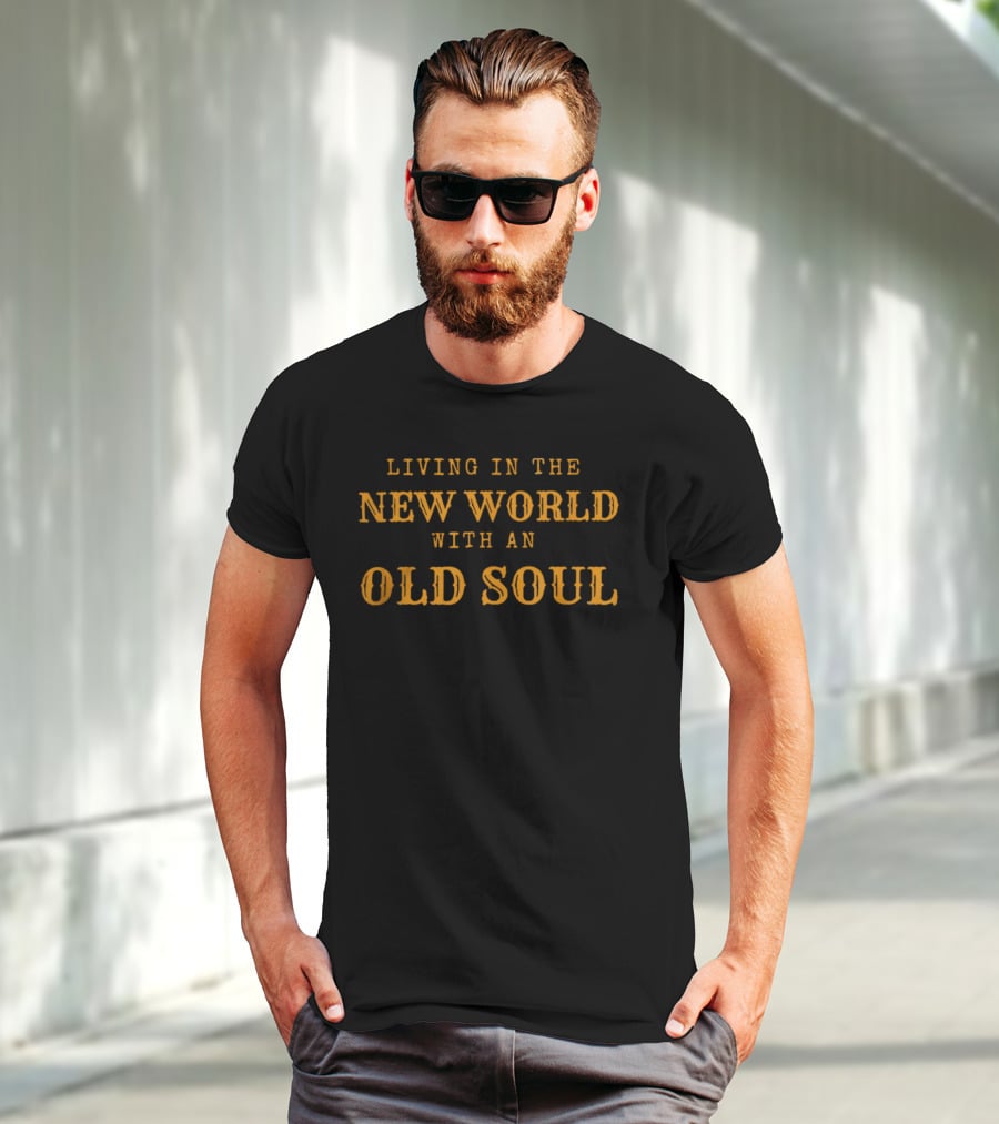 Living In The New World With An Old Soul T-Shirt