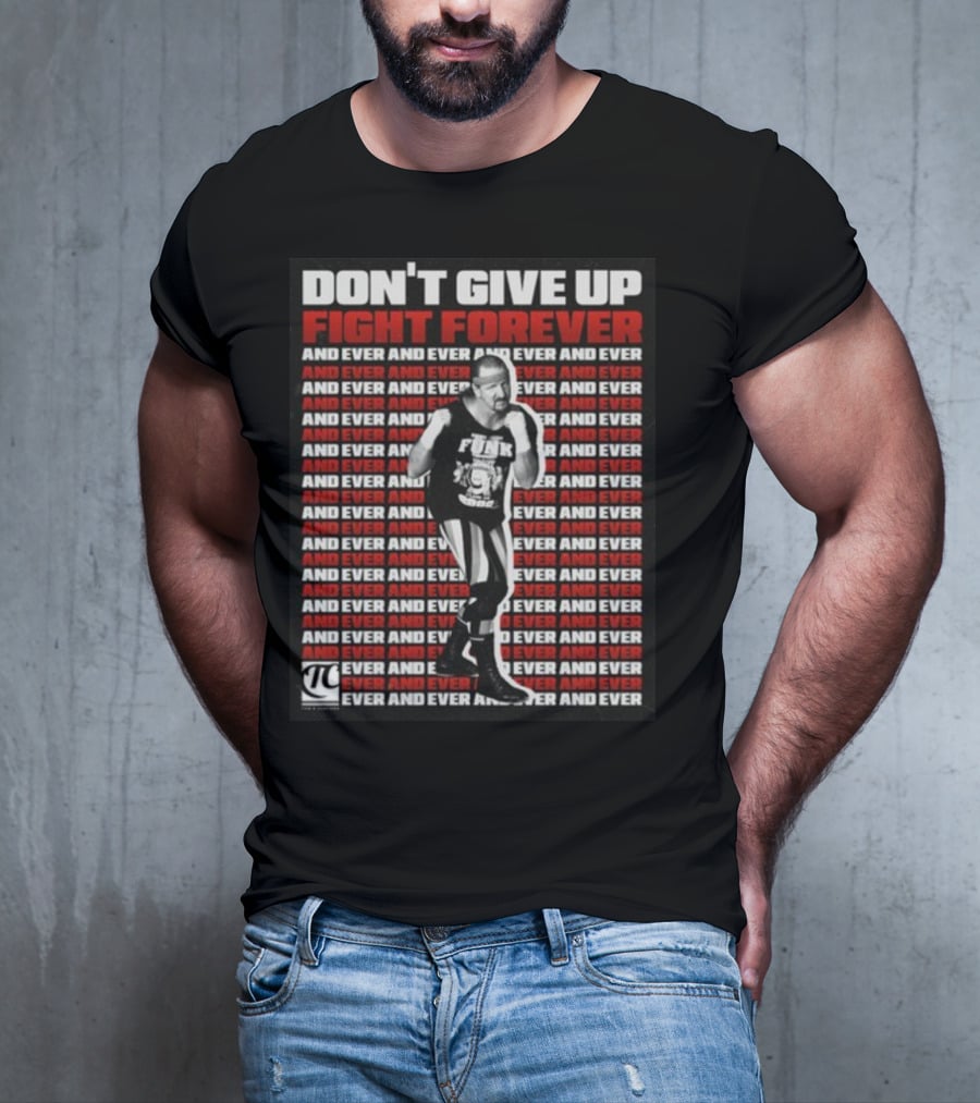 Terry Funk Don't Give Up Fight Forever And Ever And Ever And Ever And Ever T-Shirt
